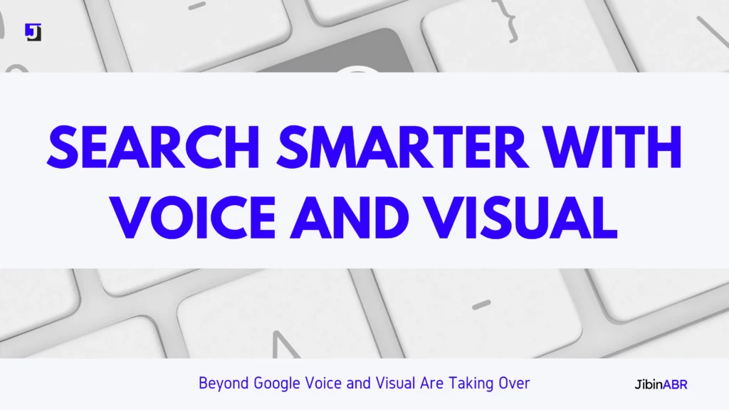 Search Beyond Google Voice and Visual Searches Are Changing the Game JibinABR